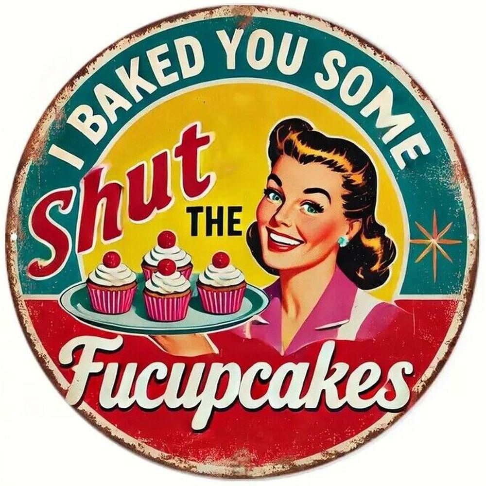 I Baked You Some Shut The Fucupcakes Novelty Round 8" Metal Sign NEW! Home & Garden:Home Décor:Plaques & Signs Style Your Walls